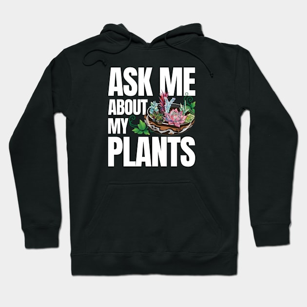 Ask Me About My Plants - Succulents Hoodie by zeeshirtsandprints